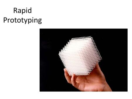 Rapid Prototyping. Rapid prototyping is the automatic construction of physical objects using additive manufacturing technology. used to produce.