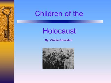 Children of the Holocaust By: Cindia Gonzalez. It was estimated that about 1.5 million children were murdered in the holocaust. Children were separated.