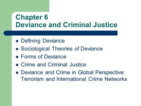 Chapter 6 Deviance and Criminal Justice Defining Deviance Sociological Theories of Deviance Forms of Deviance Crime and Criminal Justice Deviance and Crime.