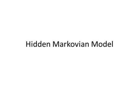 Hidden Markovian Model. Some Definitions Finite automation is defined by a set of states, and a set of transitions between states that are taken based.