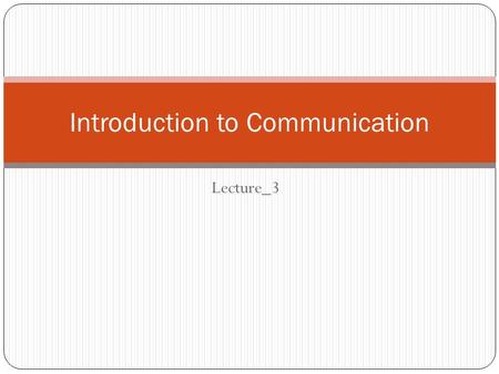 Lecture_3 Introduction to Communication. Dealing with others Strategies: A strategy is a short piece of communication behaviour or interaction. It involves.