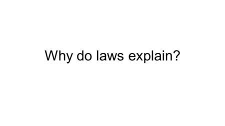 Why do laws explain?. Laws are universal statements of the form “All a’s are b’s,” “Whenever an event of type C occurs, an event of type E occurs,” “If.