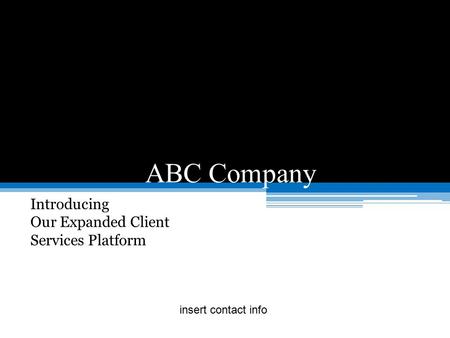 ABC Company Introducing Our Expanded Client Services Platform insert contact info.