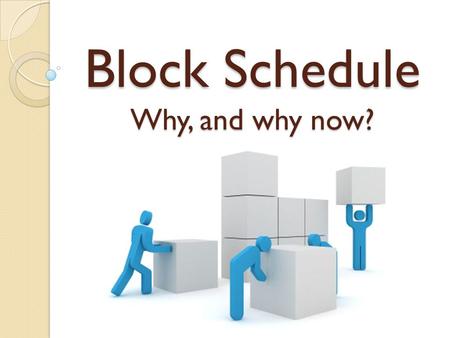 Block Schedule Why, and why now?. A simple Question: Does our current 6 period schedule best serve our students? What other options might there be that.