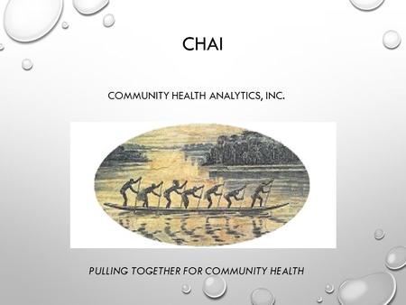 CHAI COMMUNITY HEALTH ANALYTICS, INC. PULLING TOGETHER FOR COMMUNITY HEALTH.