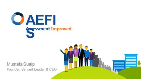 AEFI S Assessment Improved Mustafa Sualp Founder, Servant Leader & CEO.