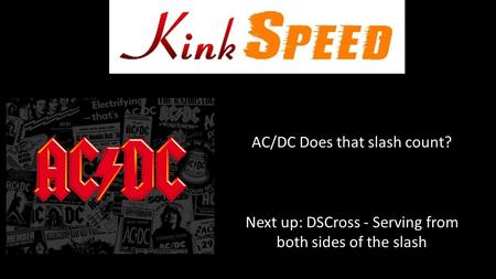 AC/DC Does that slash count? Next up: DSCross - Serving from both sides of the slash.