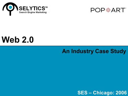 An Industry Case Study SES – Chicago: 2006 Web 2.0.