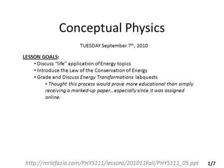 Conceptual Physics  TUESDAY September 7 th, 2010 LESSON GOALS: Discuss “life” application.