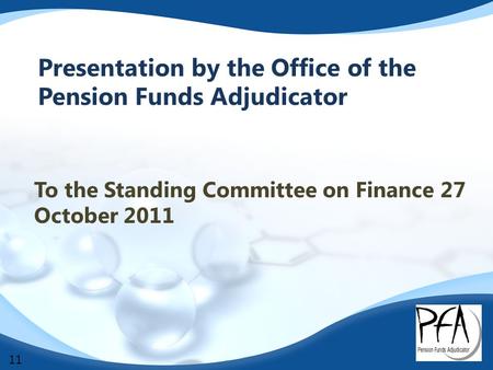 Presentation by the Office of the Pension Funds Adjudicator To the Standing Committee on Finance 27 October 2011 11.