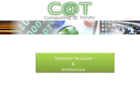 Computer Structure & Architecture. Lesson 1 – Introduction to CS & A LI:Describe what a computer is and identify the different types of computer.