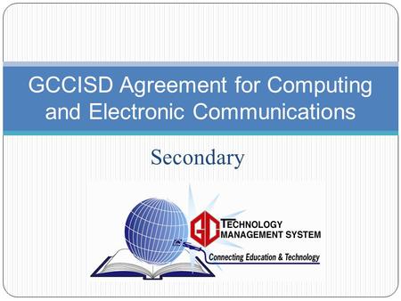 Secondary GCCISD Agreement for Computing and Electronic Communications.