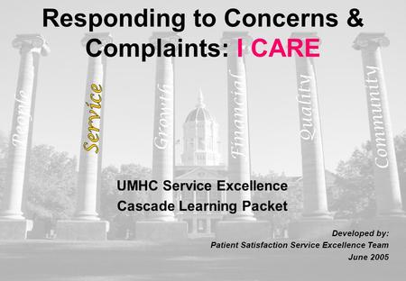 1 UMHC Service Excellence Cascade Learning Packet Developed by: Patient Satisfaction Service Excellence Team June 2005 People Financial Quality Growth.