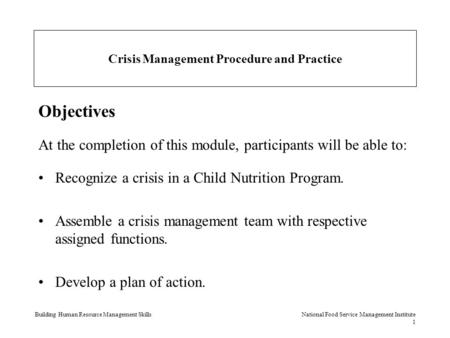 Building Human Resource Management SkillsNational Food Service Management Institute 1 Crisis Management Procedure and Practice Objectives At the completion.