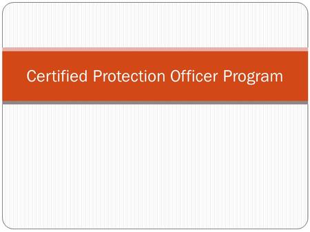 Certified Protection Officer Program. Chapter 1 Unit 1 Concepts and Theories of Asset Protection Pages 3-11.