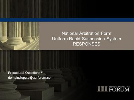 National Arbitration Form Uniform Rapid Suspension System RESPONSES Procedural Questions?