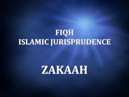 FIQH ISLAMIC JURISPRUDENCE ZAKAAH. What is the meaning of Zakah?  Purity  To purify  Purity  To purify.