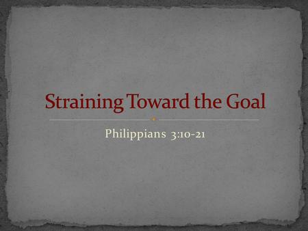 Philippians 3:10-21. 7 But whatever gain I had, I counted as loss for the sake of Christ. 8 Indeed, I count everything as loss because of the surpassing.