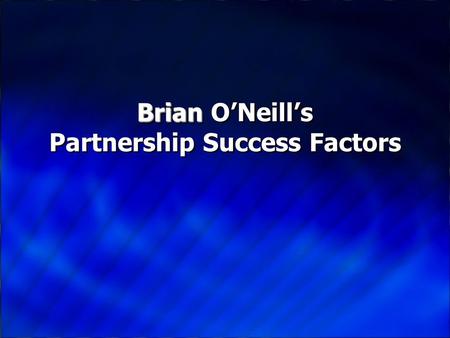 Brian Brian O’Neill’s Partnership Success Factors.