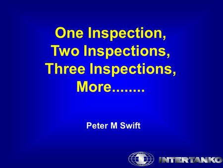 One Inspection, Two Inspections, Three Inspections, More........ Peter M Swift.