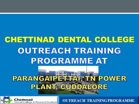 CHETTINAD DENTAL COLLEGE OUTREACH TRAINING PROGRAMME.