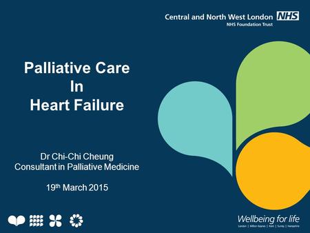 Palliative Care In Heart Failure Dr Chi-Chi Cheung Consultant in Palliative Medicine 19 th March 2015.