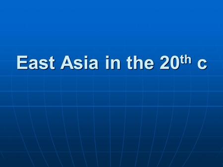 East Asia in the 20 th c. Opposite Paths Central Theme the connection between economic conditions and government interventions. the connection between.