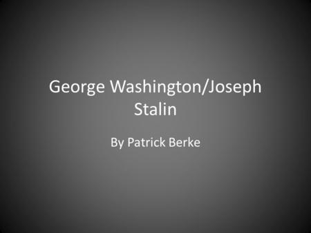 George Washington/Joseph Stalin By Patrick Berke.