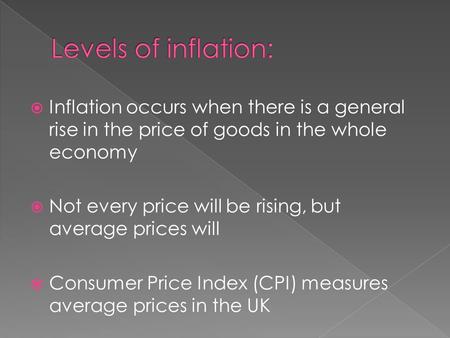  Inflation occurs when there is a general rise in the price of goods in the whole economy  Not every price will be rising, but average prices will 