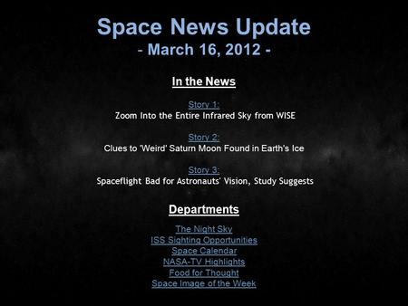 Space News Update - March 16, 2012 - In the News Story 1: Story 1: Zoom Into the Entire Infrared Sky from WISE Story 2: Story 2: Clues to 'Weird' Saturn.