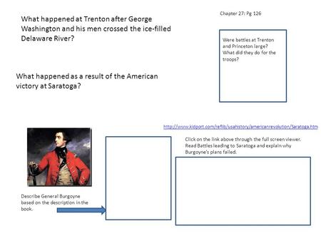 Chapter 27: Pg 126 Were battles at Trenton and Princeton large? What did they do for the troops? Describe General Burgoyne based on the description in.