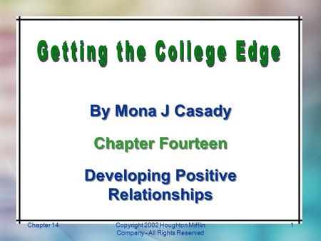 Chapter 14Copyright 2002 Houghton Mifflin Company - All Rights Reserved 1 By Mona J Casady Chapter Fourteen Developing Positive Relationships By Mona J.