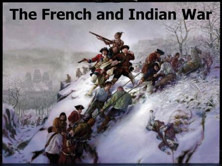 The French and Indian War. Before The War (Mid 1700’s) Power struggles between European countries became worldwide struggles for empires. Britain: 13.