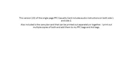 This version (15) of the single page PFC Casualty Card includes audio instructions on both side 1 and side 2. Also included is the care plan card that.