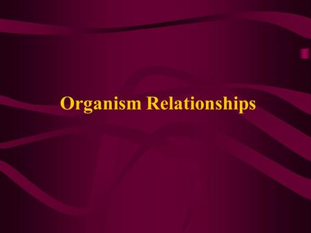 Organism Relationships. PREDATION Predation – One organism, a predator, stalks, attacks, kills, and eats (+) another organism, the prey (-). Examples: