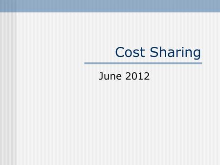 Cost Sharing June 2012. Cost Sharing Cost Share Spreadsheet & Reporting Process Submitting Cost Share Corrections Projecting Cost Share Cost Share Salary.