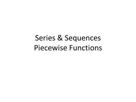 Series & Sequences Piecewise Functions