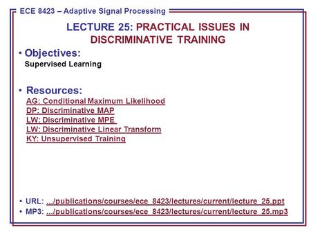 ECE 8443 – Pattern Recognition ECE 8423 – Adaptive Signal Processing Objectives: Supervised Learning Resources: AG: Conditional Maximum Likelihood DP: