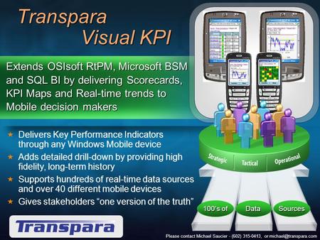 Please contact Michael Saucier - (602) 315-0413, or Extends OSIsoft RtPM, Microsoft BSM and SQL BI by delivering Scorecards, KPI.