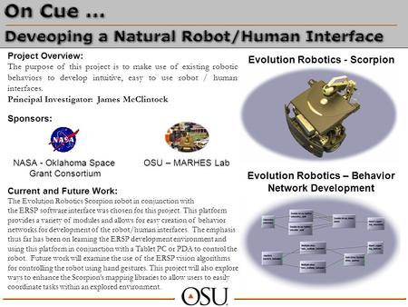 Project Overview: The purpose of this project is to make use of existing robotic behaviors to develop intuitive, easy to use robot / human interfaces.