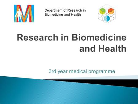 3rd year medical programme Department of Research in Biomedicine and Health.