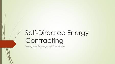 Self-Directed Energy Contracting Saving Your Buildings and Your Money.