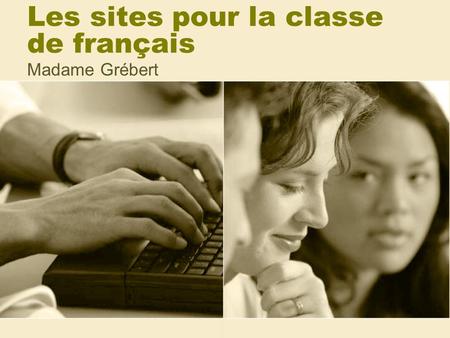 Les sites pour la classe de français Madame Grébert.