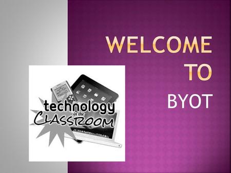 BYOT.  Red Light – No Devices will be used. All mobile learning devices are to be put away in backpacks and not visible.  Yellow Light – Waiting to.