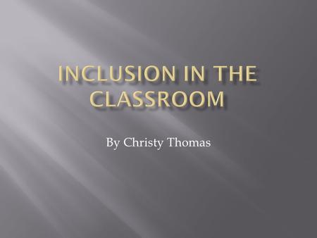 By Christy Thomas Inclusion means that students with disabilities are supported in chronologically age-appropriate general education classes in schools.