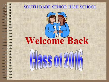 Welcome Back SOUTH DADE SENIOR HIGH SCHOOL On Your Mark, Get Set, Go….. To College Presented by Ms. Gilman, CAP Advisor 305-247-4244,