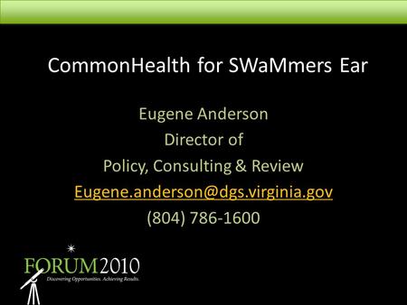 CommonHealth for SWaMmers Ear Eugene Anderson Director of Policy, Consulting & Review (804) 786-1600.