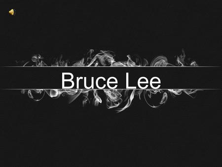 Bruce Lee.