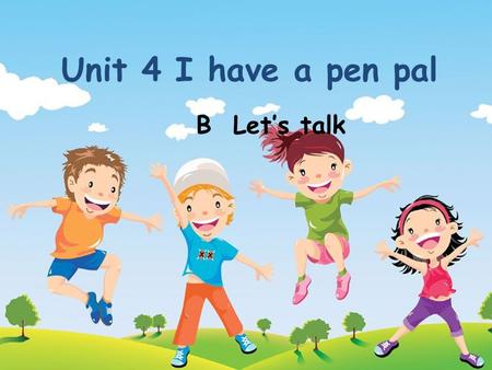 B Let’s talk Unit 4 I have a pen pal. 动词三单形式变化规则 1. 直接在动词后＋ s 2. 以辅音字母＋ y 结尾变 y 为 i+es 3. 以 s,x,ch,sh,o 结尾＋ es 4.have 变 has.