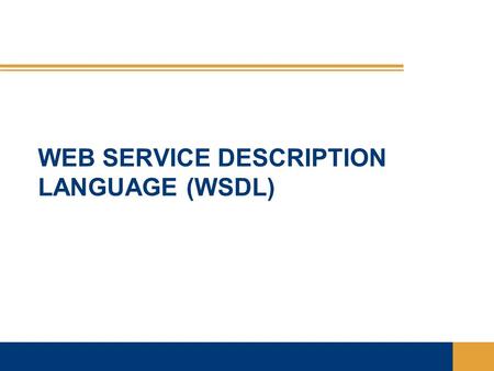 WEB SERVICE DESCRIPTION LANGUAGE (WSDL). Introduction  WSDL is an XML language that contains information about the interface semantics and ‘administrivia’